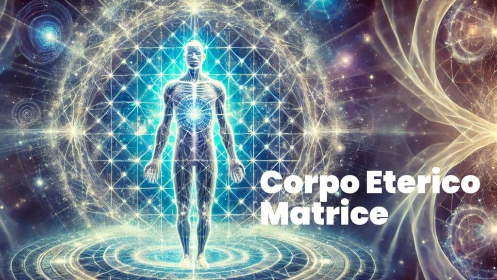 Corpi sottili - Corpo Eterico Matrice